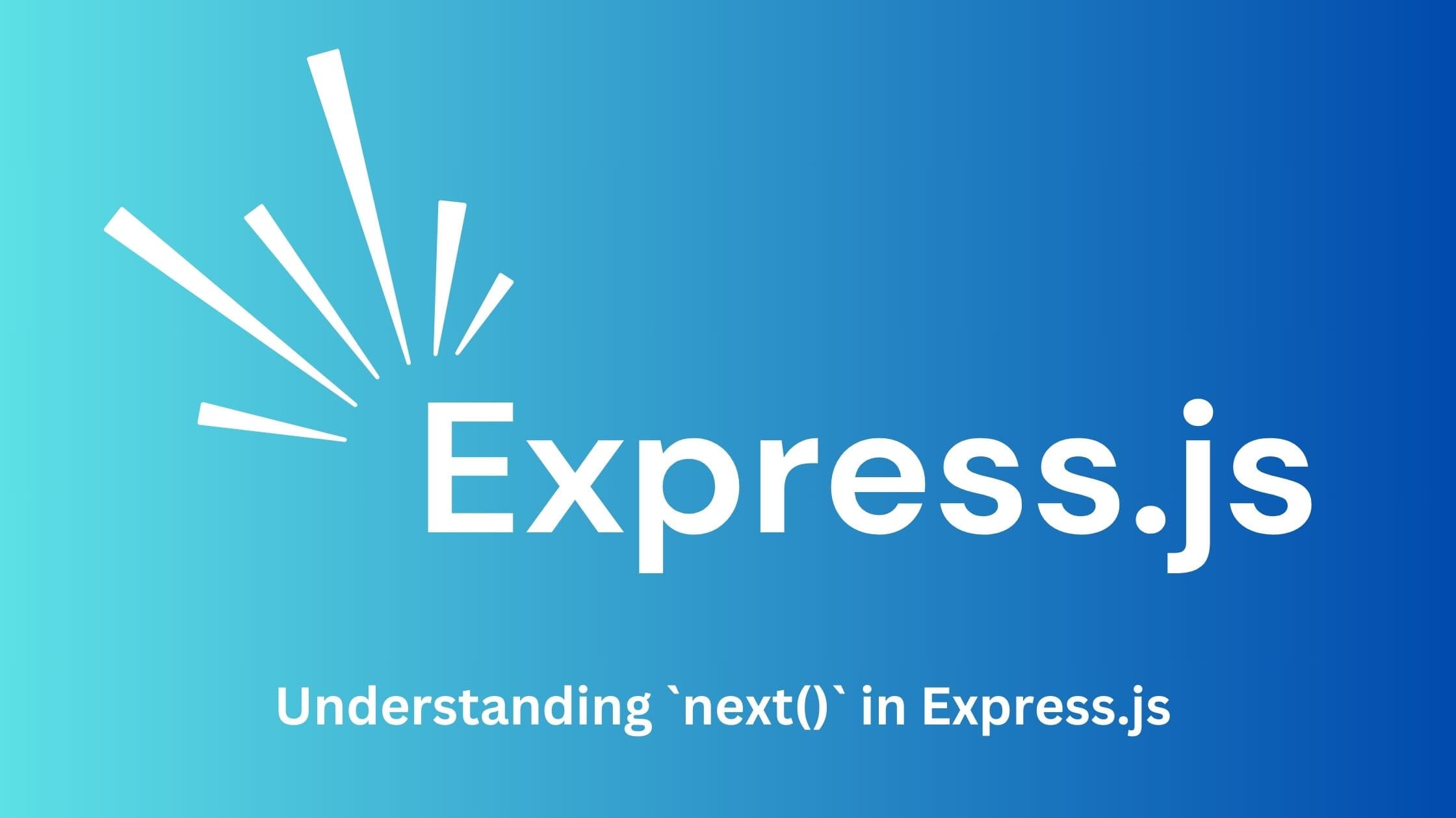 Understanding next() in Express.js